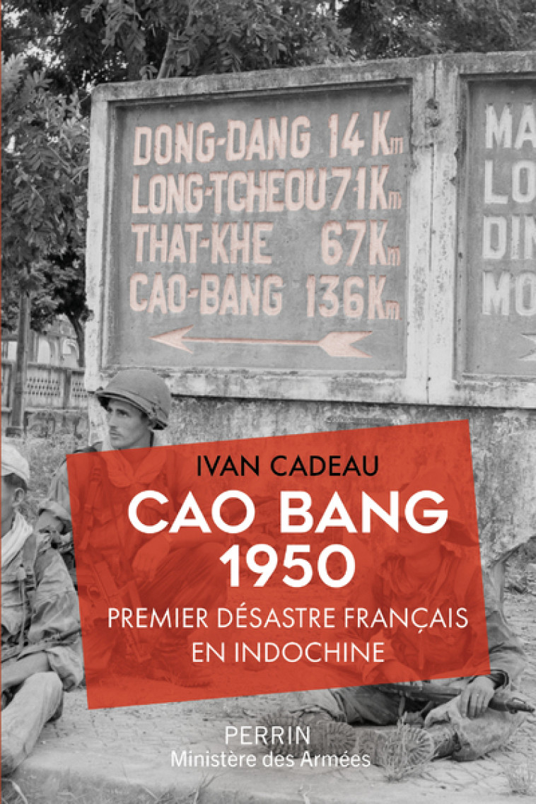 Cao Bang 1950 - Premier désastre français en Indochine - Ivan Cadeau - PERRIN