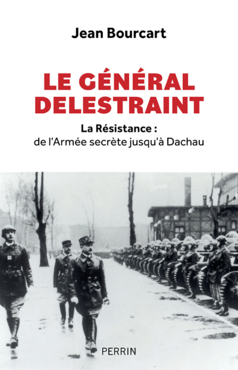 Le Général Delestraint - La Résistance : de l'Armée secrète jusqu'à Dachau - Jean Bourcart - PERRIN