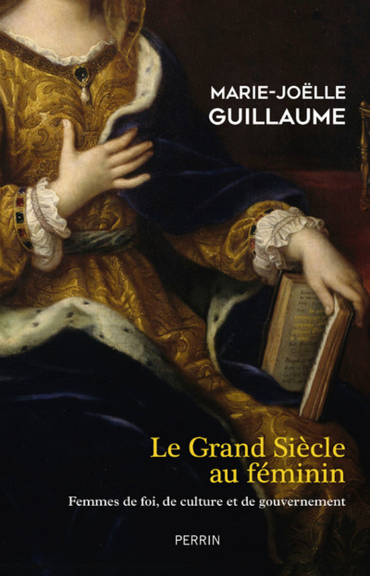 Le Grand siècle au féminin - Marie-Joëlle Guillaume - PERRIN