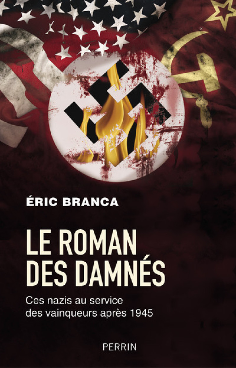 Le roman des damnés - Ces nazis au service des vainqueurs après 1945 - Eric Branca - PERRIN