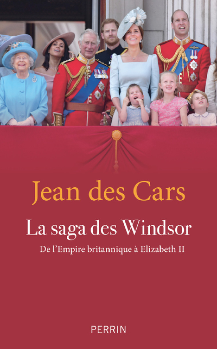 La saga des Windsor - De l'Empire Britannique à Elizabeth II - Jean des Cars - PERRIN