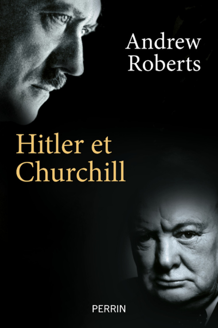 Hitler et Churchill - Secrets de meneurs d'hommes - Andrew Roberts - PERRIN