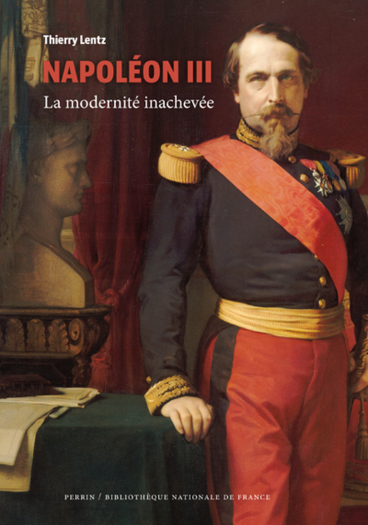 Napoléon III - La modernité inachevée - Thierry Lentz - PERRIN