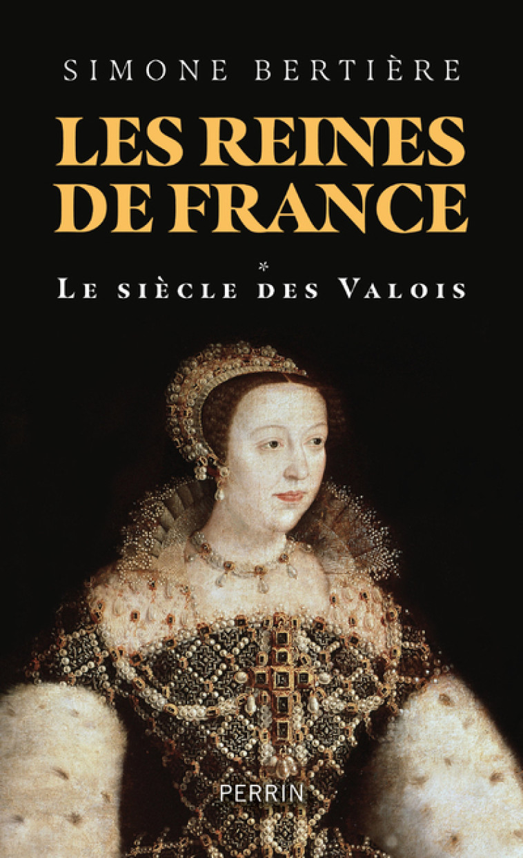 Les reines de France - Volume 1 Le siècle des Valois - Simone Bertière - PERRIN