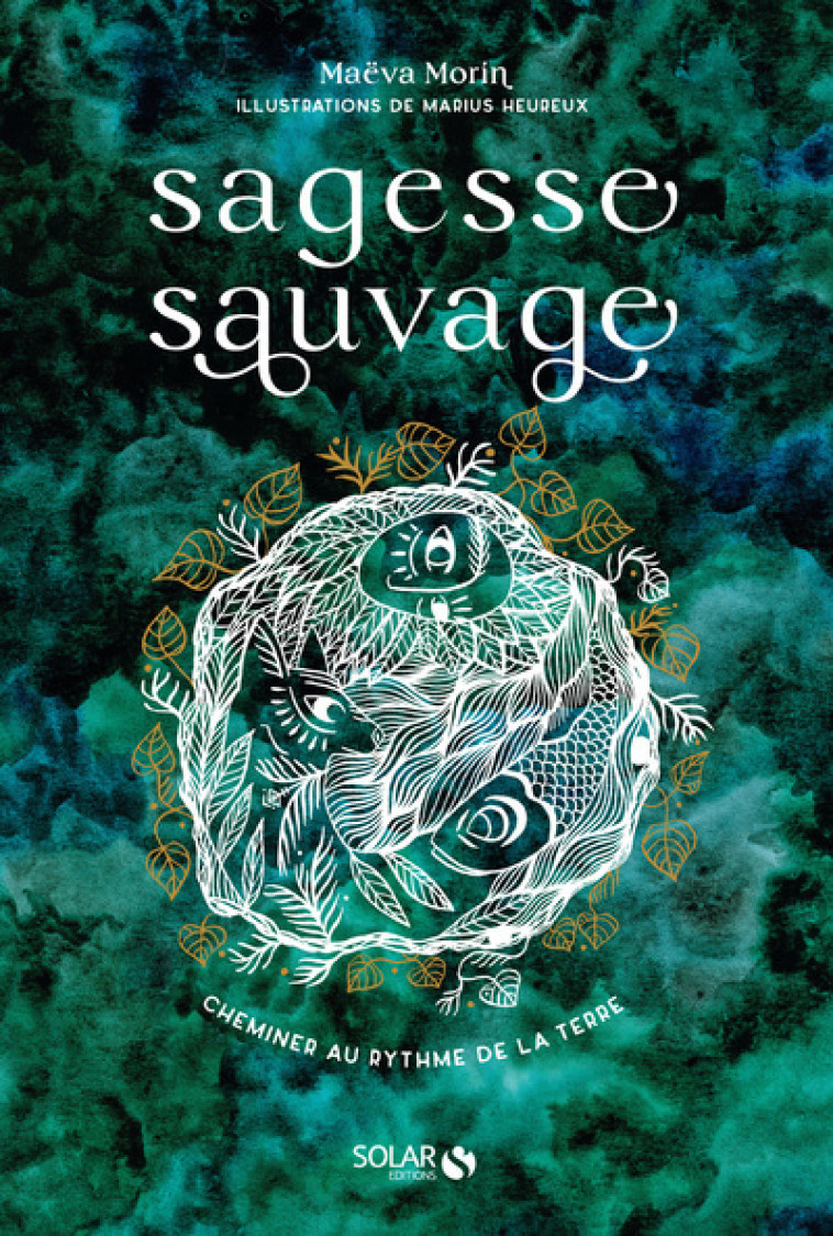 Sagesse sauvage - Cheminer au rythme de la Terre - Maëva Morin - SOLAR