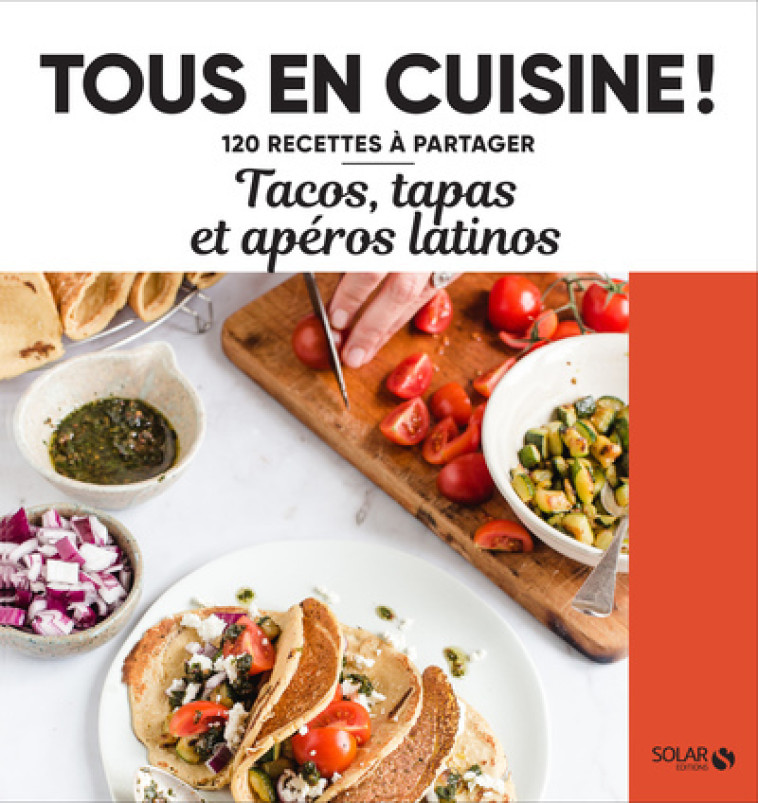 Tacos, tapas et apéros latinos - Tous en cuisine ! -  Collectif - SOLAR