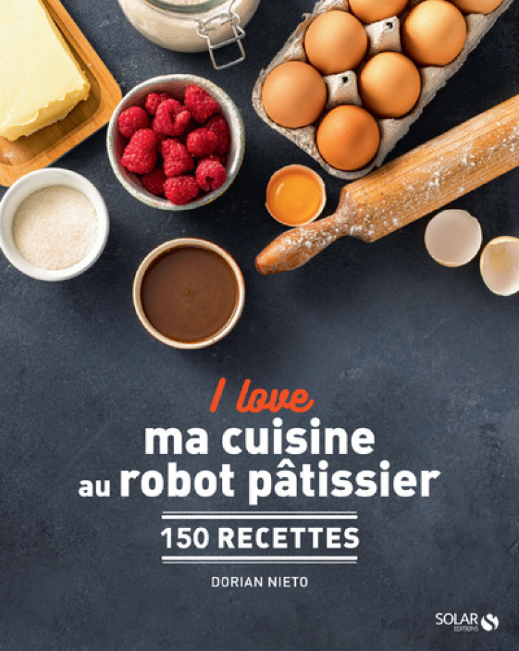 I love ma cuisine au robot pâtissier - Dorian Nieto - SOLAR