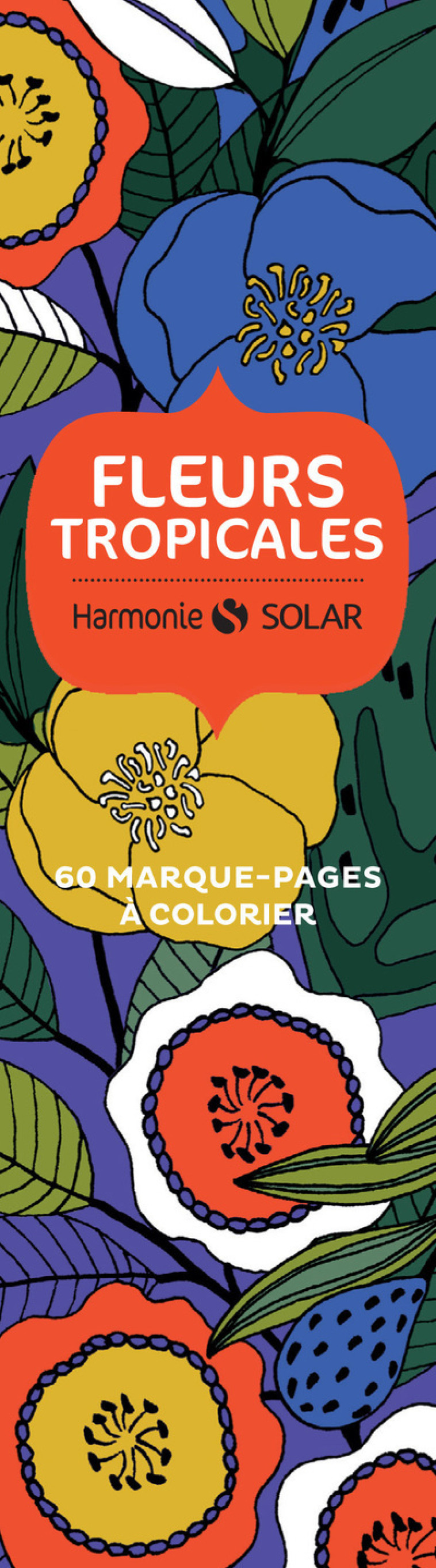 Fleurs tropicales - 60 marque-pages à colorier - Séverine Prelat - SOLAR