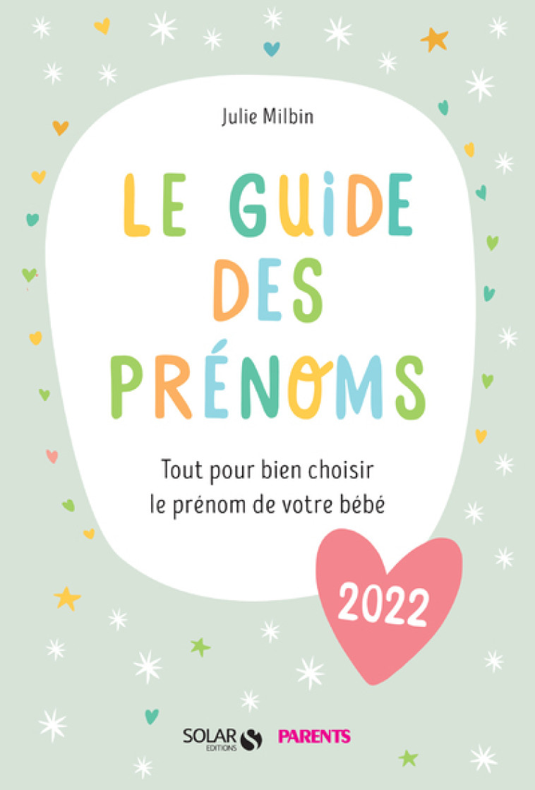 Le guide des prénoms 2022 - Tout pour bien choisir le prénom de votre bébé - Julie Milbin - SOLAR