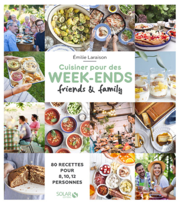 Cuisiner pour des week-ends friends & family - 80 recettes pour 8, 10, 12... -  Collectif - SOLAR