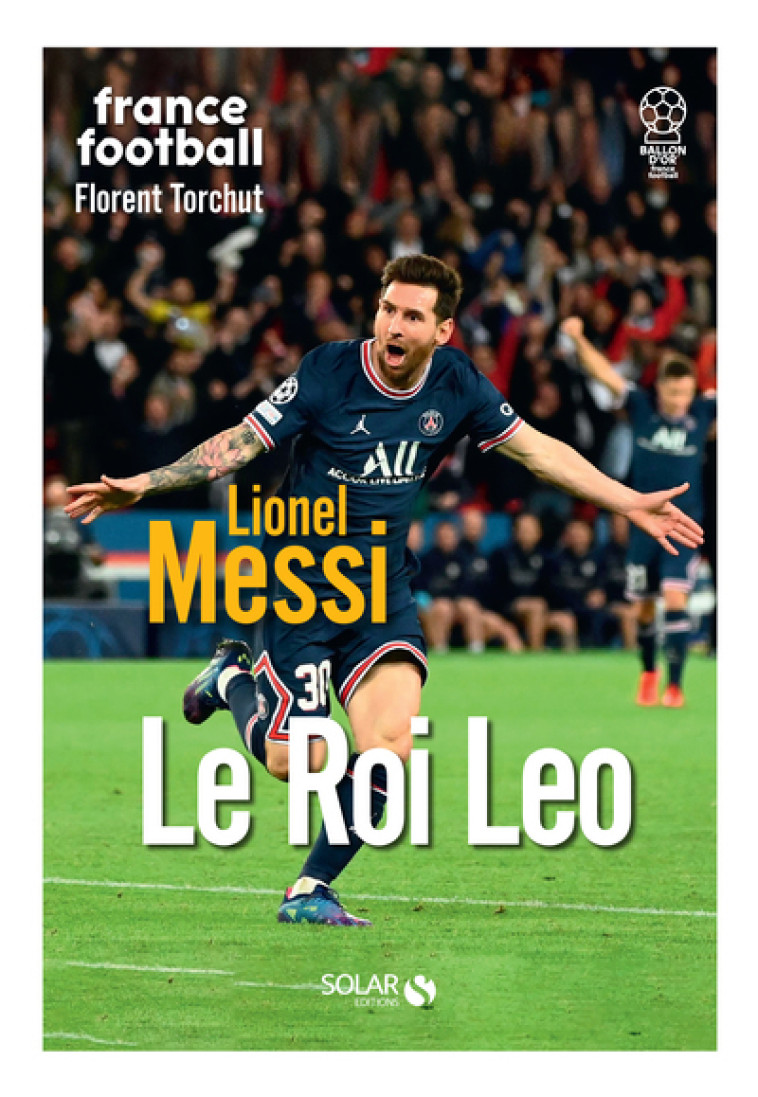 Lionel Messi - Le Roi Leo - Florent Torchut - SOLAR