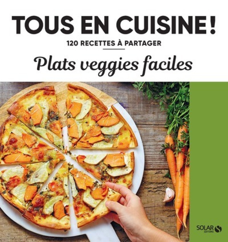 Plats veggie faciles - 120 recettes à partager -  Collectif - SOLAR