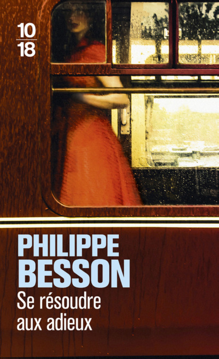 Se résoudre aux adieux - Philippe Besson - 10 X 18