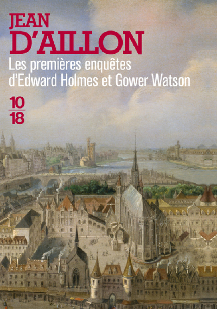 Les premières enquêtes d'Edward Holmes et Gower Watson - Big Book - Jean d' Aillon - 10 X 18