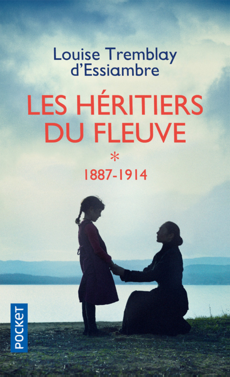 Les Héritiers du fleuve - tome 1 1887-1914 - Louise Tremblay-D'Essiambre - POCKET