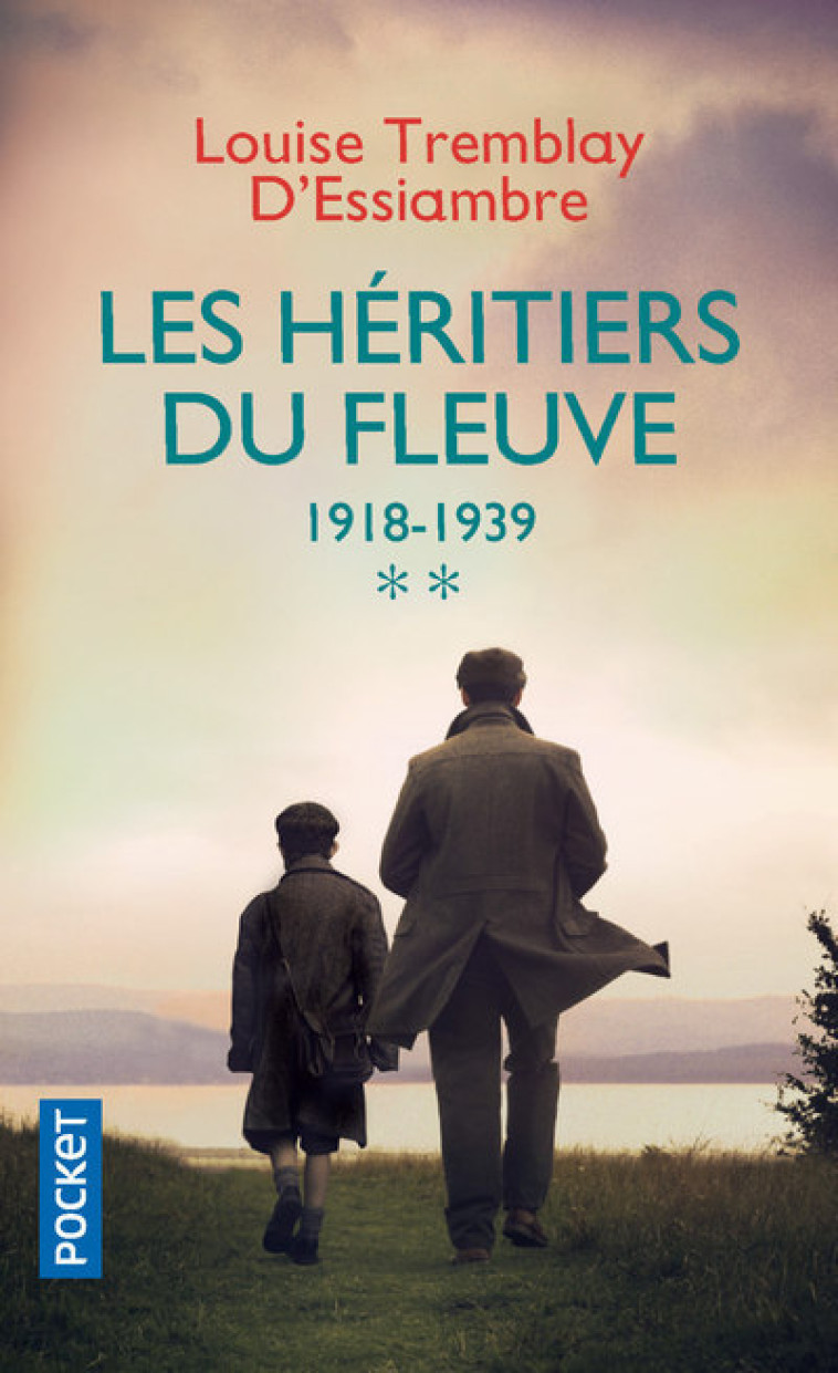 Les Héritiers du fleuve - tome 2 1918-1939 - Louise Tremblay-D'Essiambre - POCKET