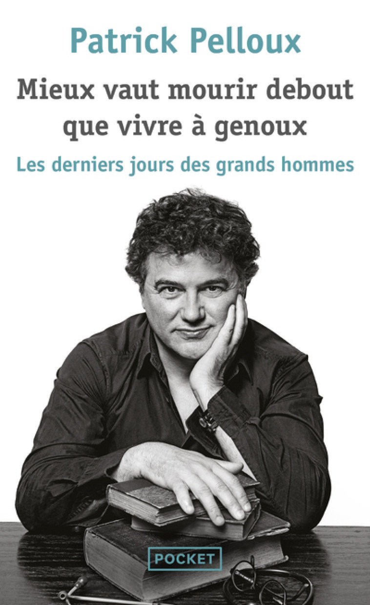 Mieux vaut mourir debout que vivre à genoux - Patrick Pelloux - POCKET