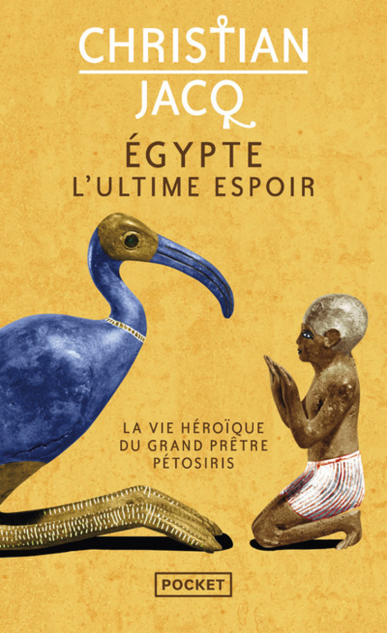 Egypte, l'ultime espoir - La vie héroïque du grand prêtre Pétosiris - Christian Jacq - POCKET