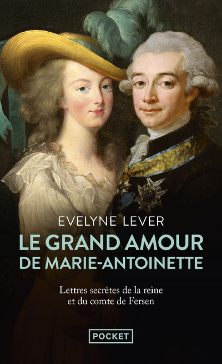 Le Grand amour de Marie-Antoinette - Suivi des Lettres secrètes de la reine et du comte de Fersen - Évelyne Lever - POCKET