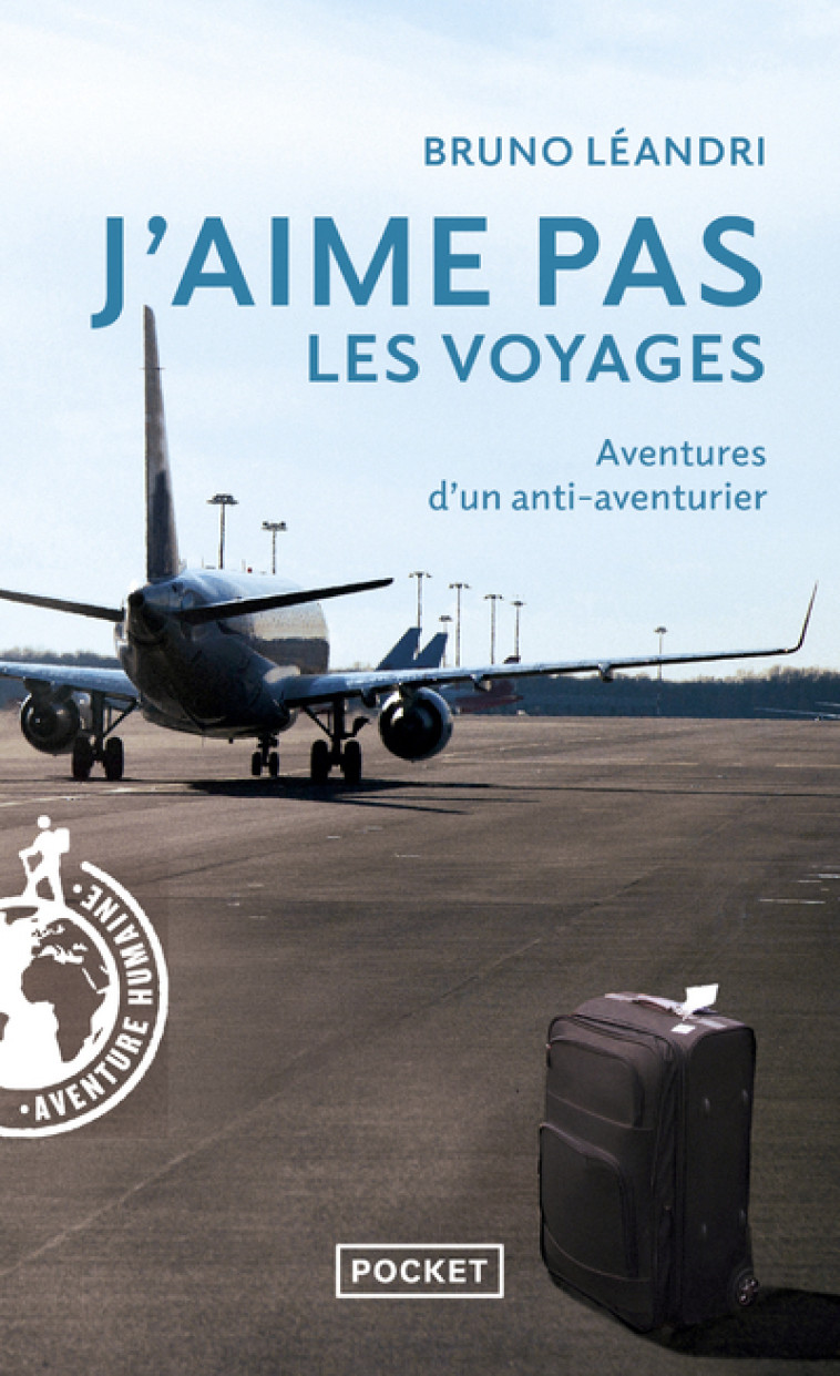 J'aime pas les voyages - Aventures d'un anti-aventurier - Bruno Leandri - POCKET