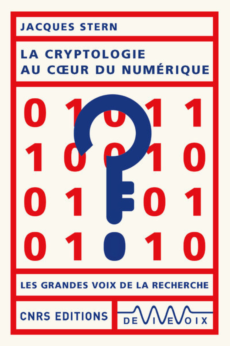 La cryptologie au coeur du numérique - Jacques Stern - CNRS EDITIONS