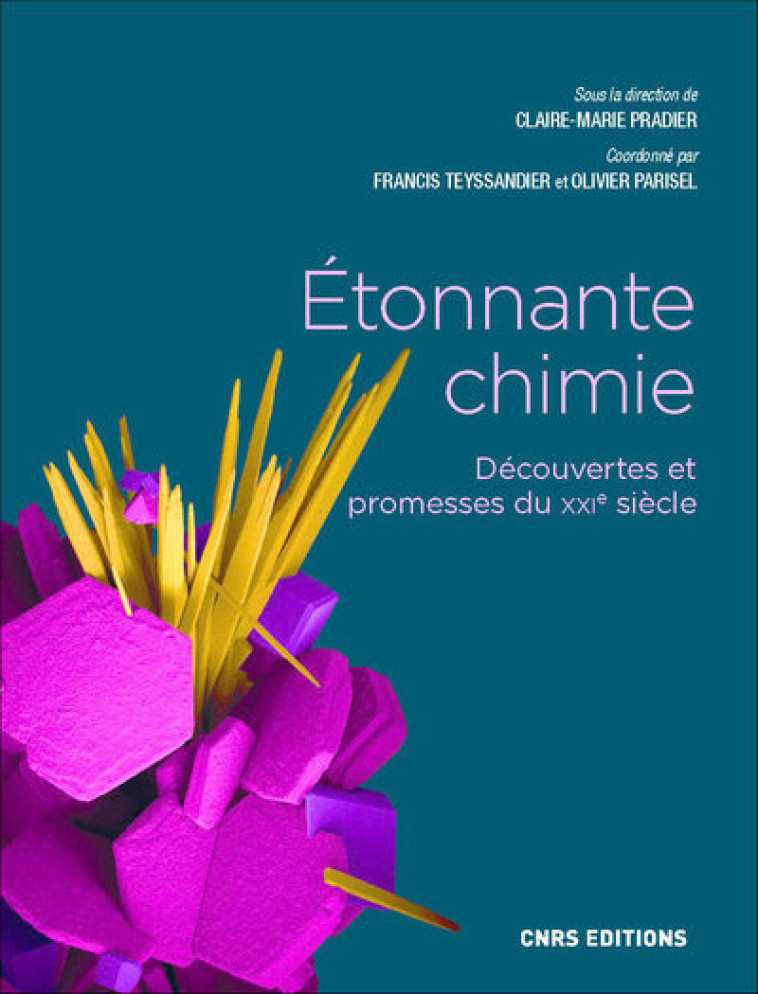 Étonnante chimie - Découvertes et promesses du XXIe siècle - Claire-Marie Pradier - CNRS EDITIONS