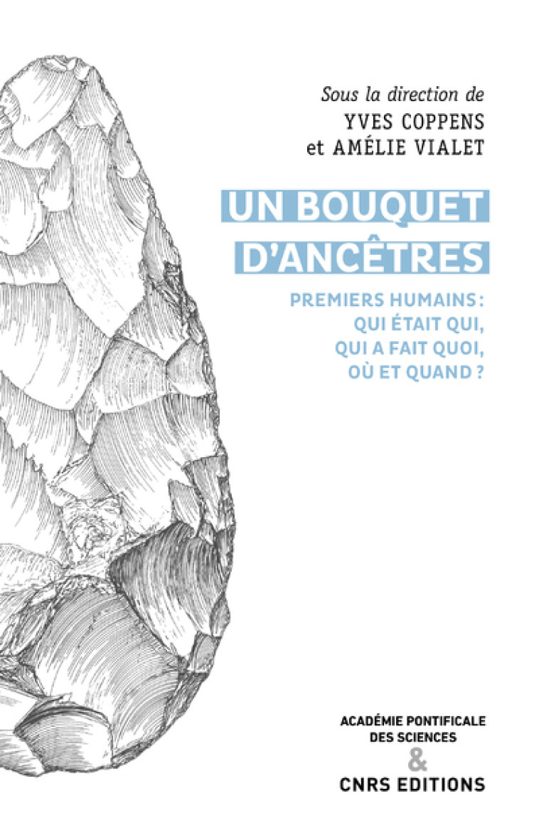 Un bouquet d'ancêtres - Premiers humains : qui était qui, qui a fait quoi, où et quand ? - Yves Coppens - CNRS EDITIONS