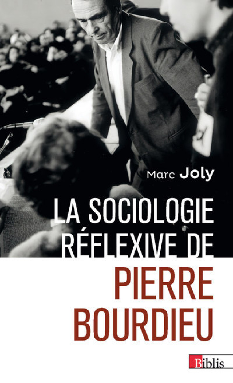 La sociologie réflexive de Pierre Bourdieu - Marc Joly - CNRS EDITIONS