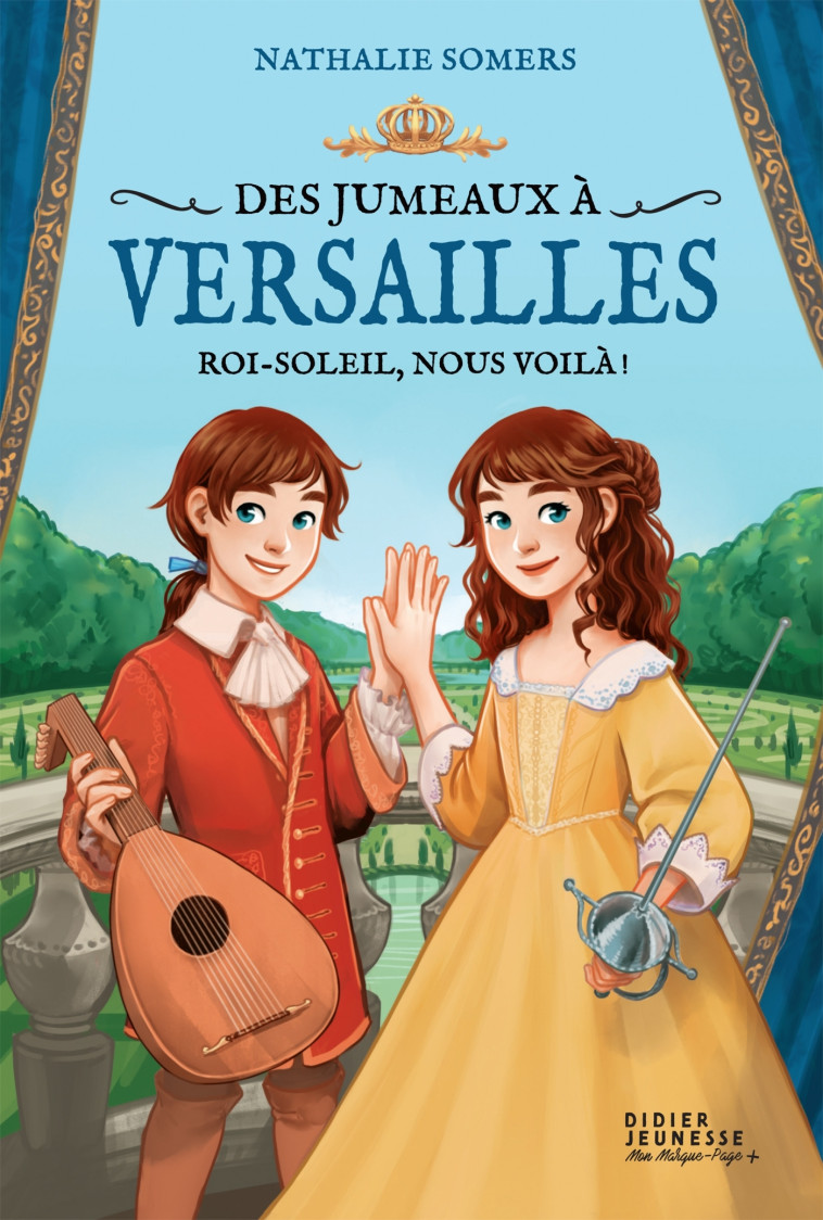 Des jumeaux à Versailles, tome 1 - Roi-Soleil, nous voilà ! - Nathalie Somers - DIDIER JEUNESSE