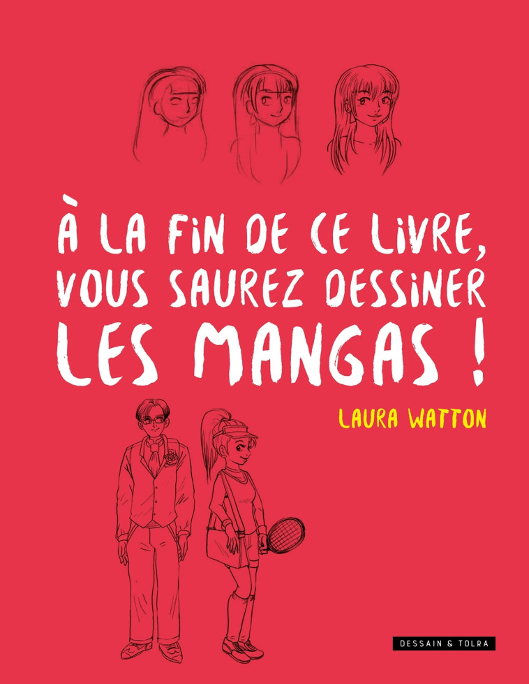 A la fin de ce livre vous saurez dessiner les mangas - Laure Watton - DESSAIN TOLRA