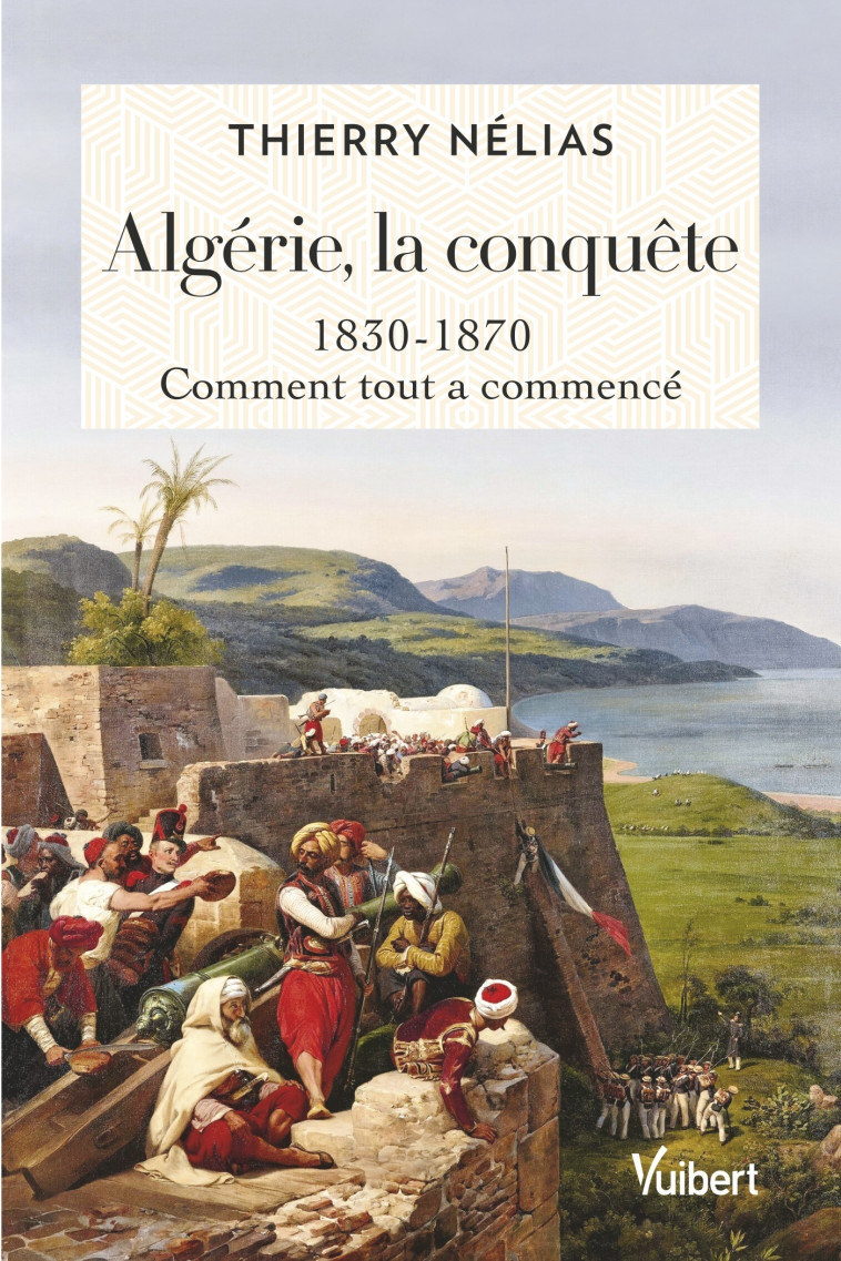 Algérie, la conquête - Thierry Nélias - VUIBERT