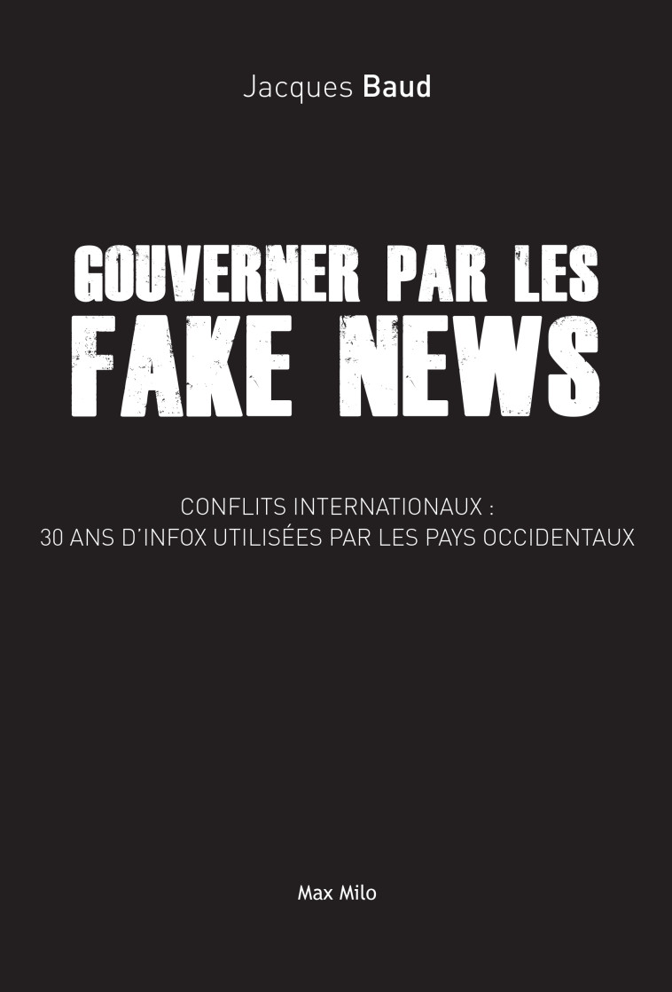 Gouverner par les fake news - Jacques Baud - MAX MILO