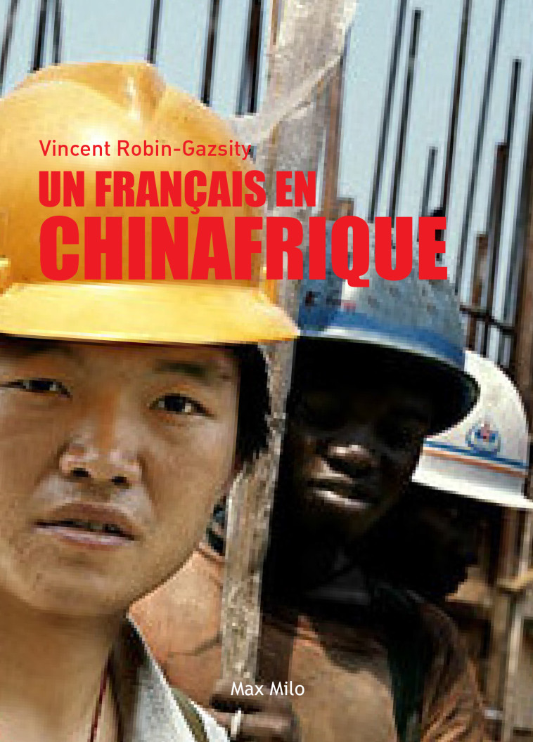 Un français en Chinafrique  - Vincent Robin-Gazsity - MAX MILO