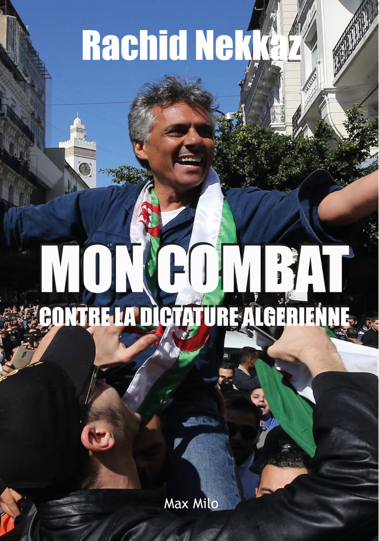 Mon combat contre la dictature Algérienne - Rachid Nekkaz - MAX MILO