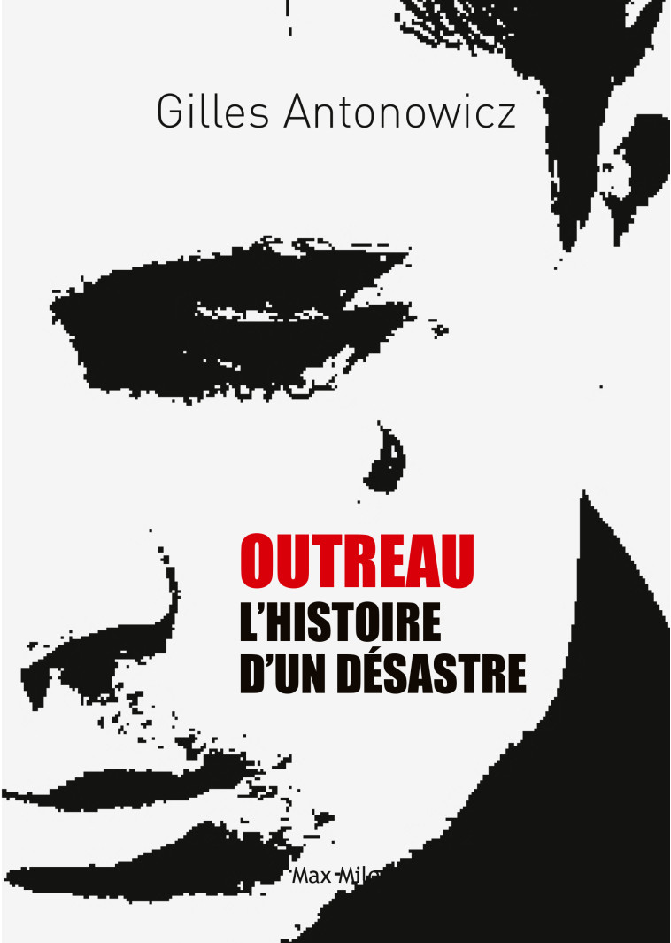 Outreau, l’histoire d’un désastre - Gilles Antonowicz - MAX MILO