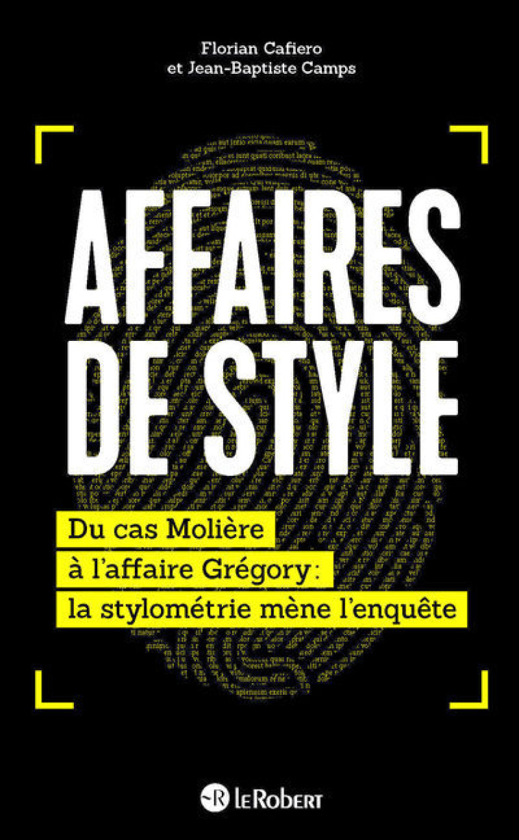 Affaires de style - Du cas Molière à l'affaire Grégory : la stylométrie mène l'enquête - Florian Cafiero - LE ROBERT