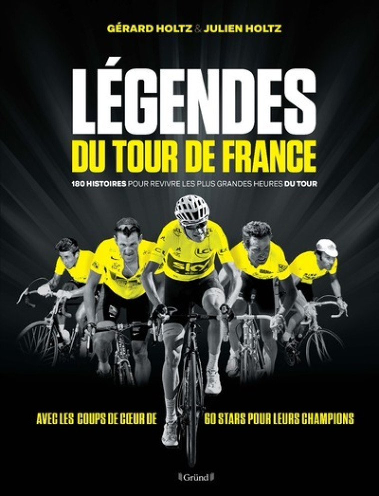 Légendes du Tour de France - 180 histoires pour revivre les plus grandes heures du tour - 180 histoires pour revivre les plus grande - Gérard Holtz - GRUND