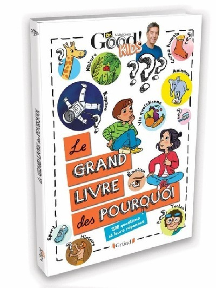 Dr Good ! Kids - Le grand livre des pourquoi - 300 questions et leurs réponses -  Dr Good - GRUND