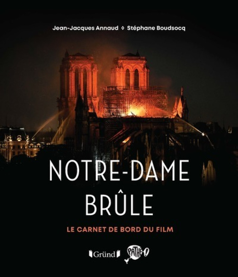 Notre-Dame brûle - Le carnet de bord du film - Jean-Jacques Annaud - GRUND