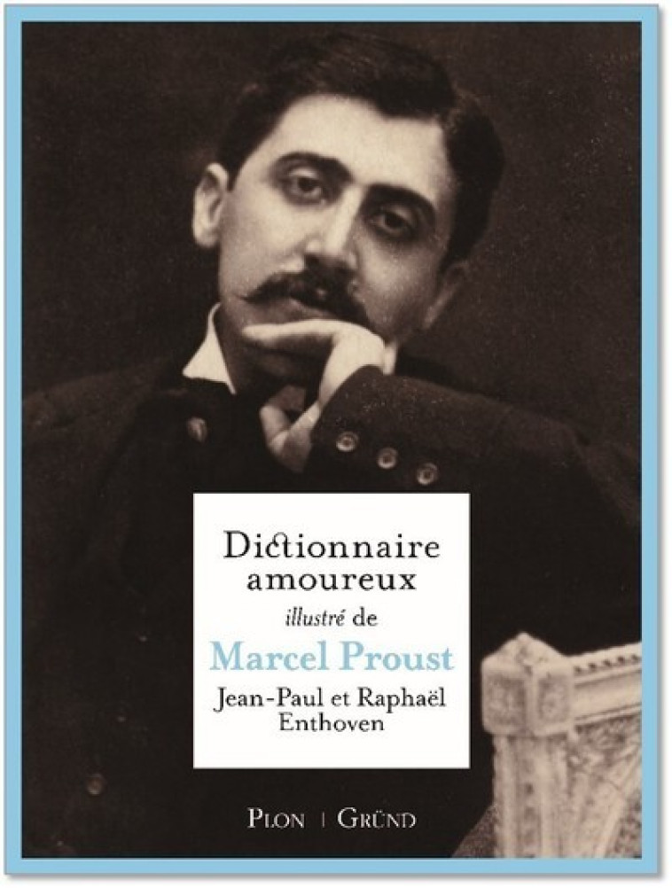 Dictionnaire amoureux illustré de Marcel Proust - Jean-Paul Enthoven - GRUND