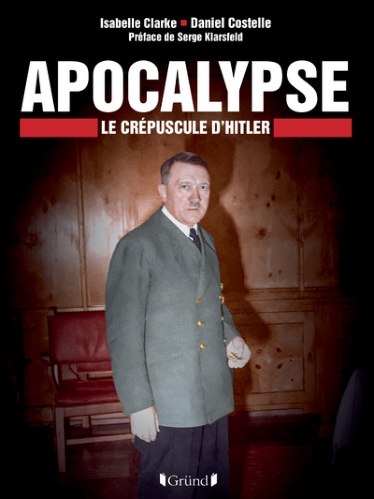 Apocalyse - Le Crépuscule d'Hitler - Daniel Costelle - GRUND