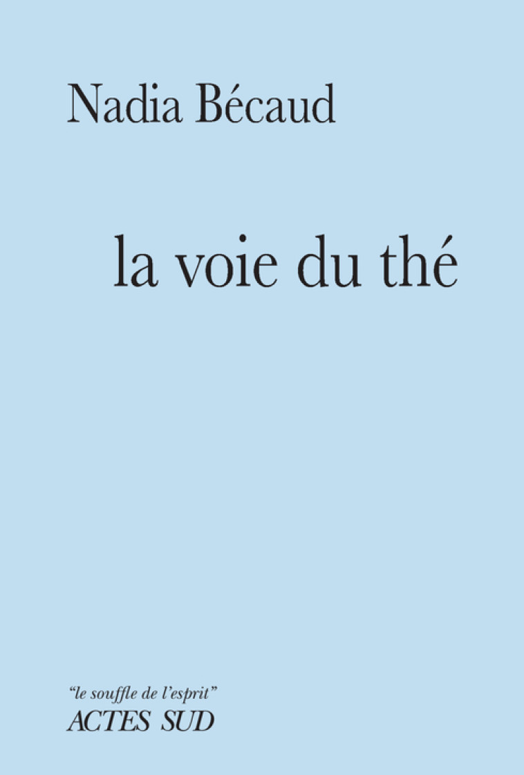 La Voie du thé - Nadia Bécaud - ACTES SUD