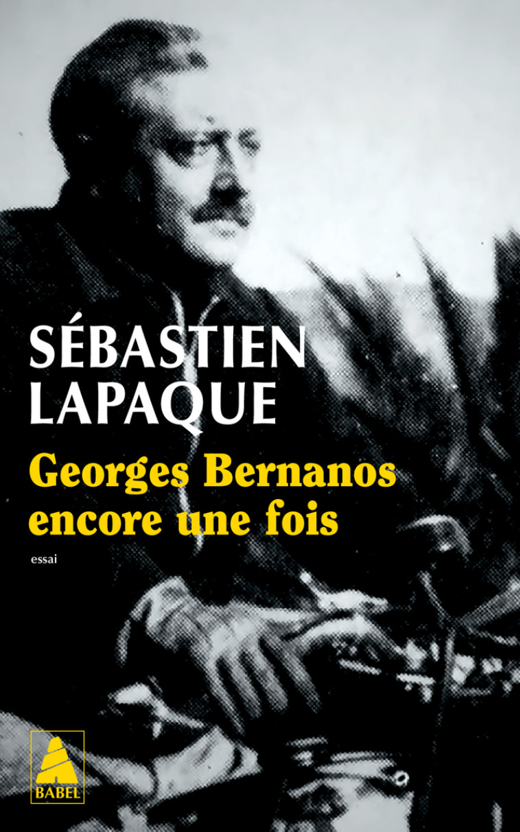 Georges Bernanos encore une fois - Sébastien Lapaque - ACTES SUD