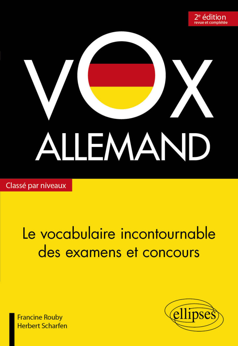 Vox Allemand. Le vocabulaire incontournable des examens et concours classé par niveaux - 2e édition - Francine Rouby - ELLIPSES