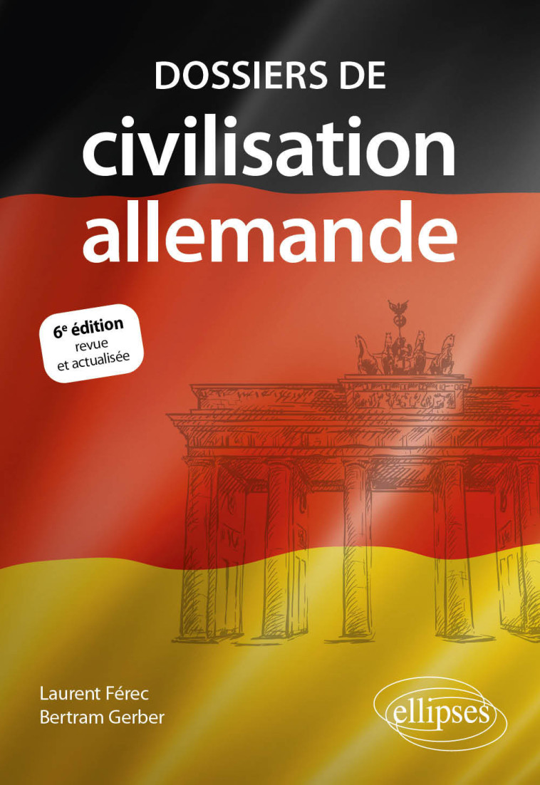 Dossiers de civilisation allemande. 6e édition revue et actualisée - Laurent FEREC - ELLIPSES