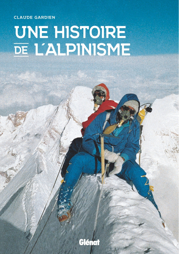 Une histoire de l'alpinisme - Claude Gardien - GLENAT