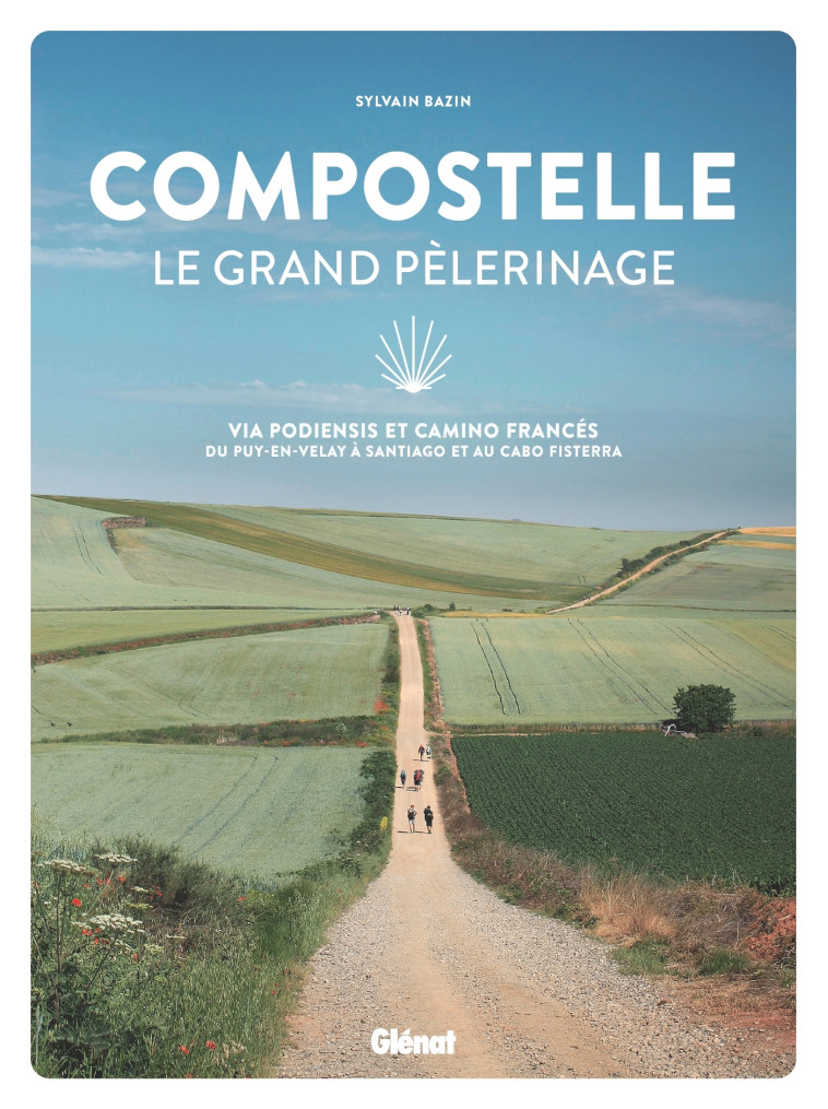 Compostelle Le grand pèlerinage - Sylvain Bazin - GLENAT