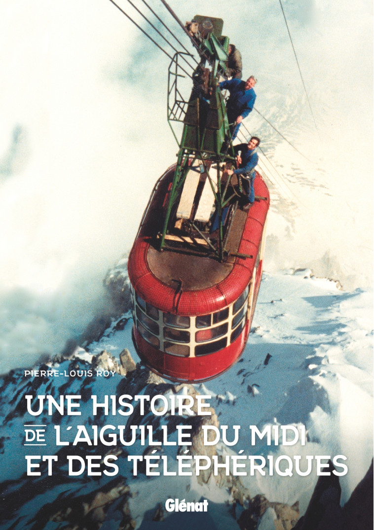 Une histoire de l'aiguille du Midi - Pierre-Louis Roy - GLENAT