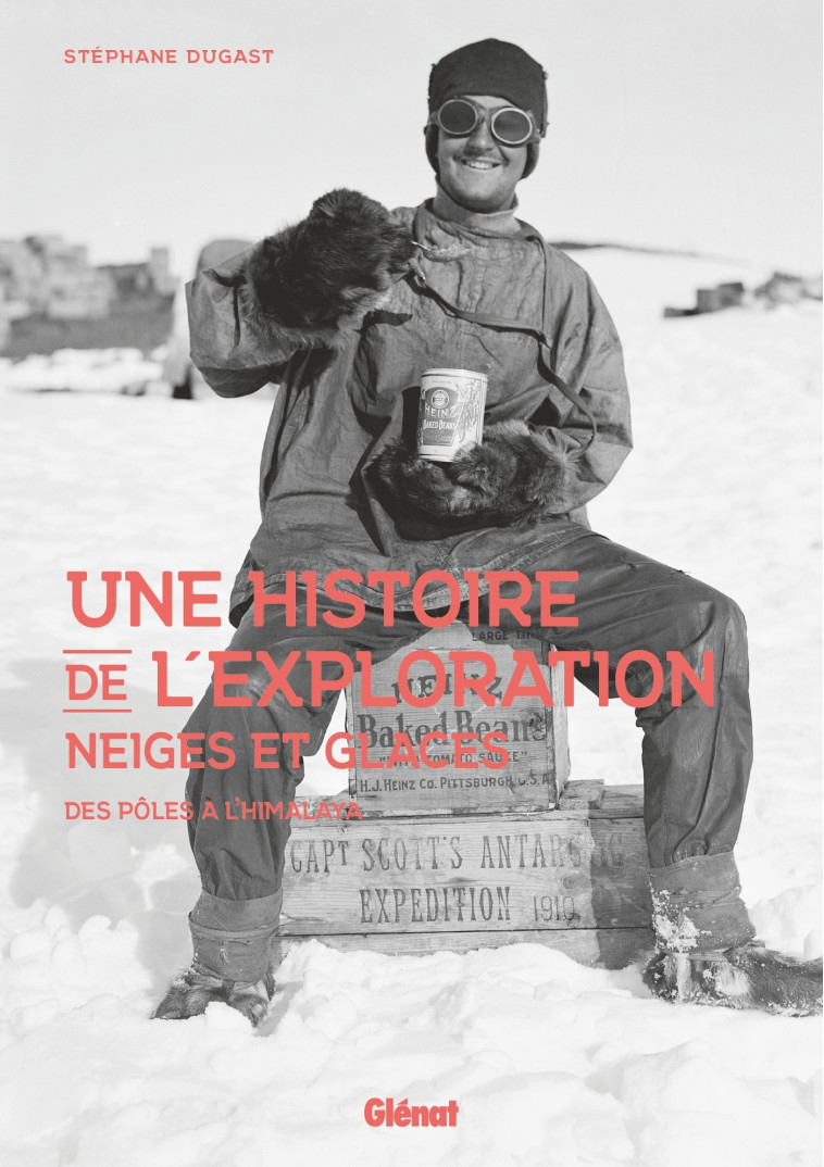 Une histoire de l'exploration neiges et glaces - Stéphane Dugast - GLENAT