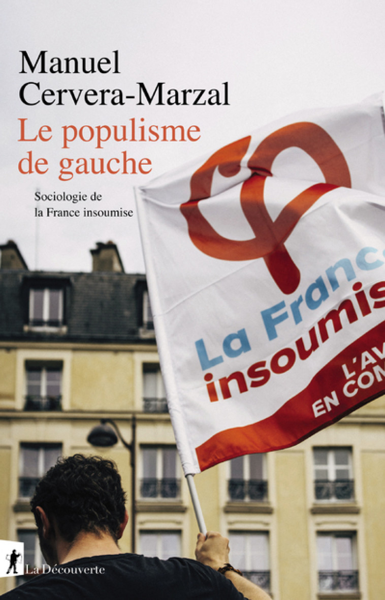 Le populisme de gauche - Sociologie de la France insoumise - Manuel Cervera-marzal - LA DECOUVERTE